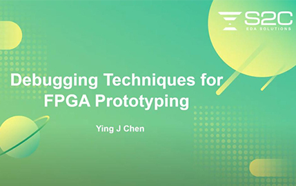 S2C Webinar-Debugging Techniques for FPGA Prototyping